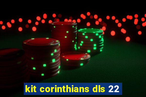 kit corinthians dls 22